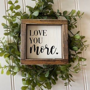 Love You More Farmhouse Decor Sign - Romantic Anniversary Valentine's Gift - Master Bedroom Wall Decor