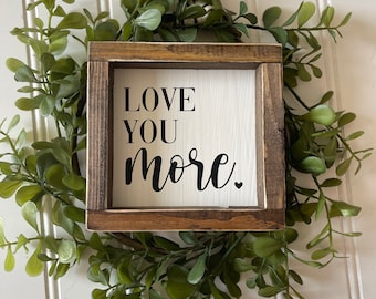 Love You More Farmhouse Decor Sign - Romantic Anniversary Valentine's Gift - Master Bedroom Wall Decor