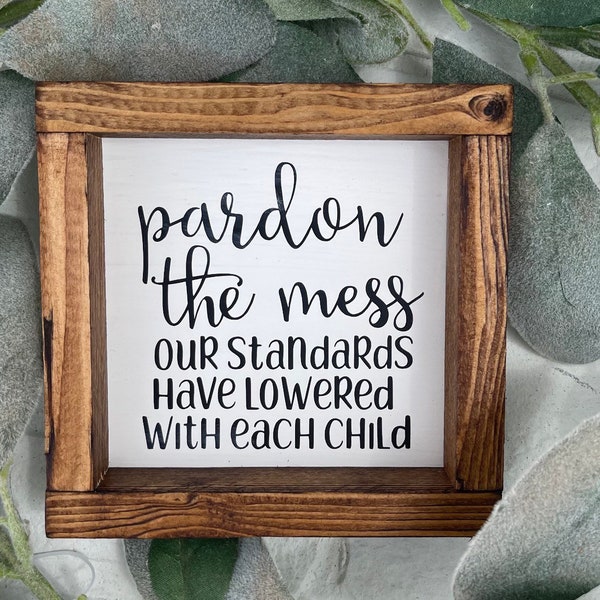 Pardon the Mess Our Standards Have Lowered With Each Child Funny Farmhouse Decor Sign