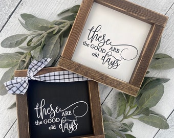 These are the Good Old Days Farmhouse Decor Sign - Family Wall Decor