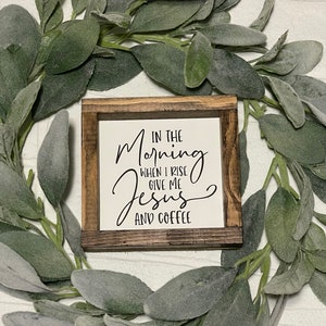 In the Morning When I Rise Give Me Coffee & Jesus Farmhouse Coffee Decor Sign