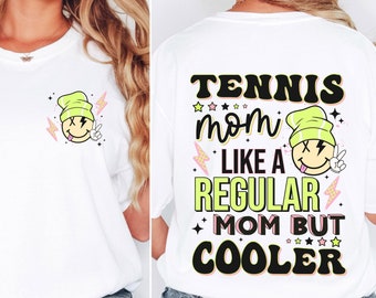 Tennis mom like a regular mom but cooler t-shirts.