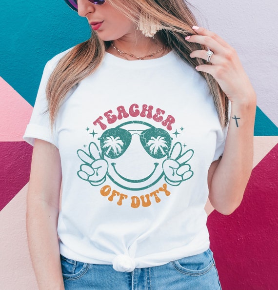 Teacher off duty t- shirts.