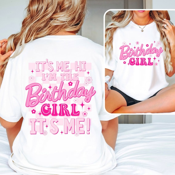 It's me, I'm the Birthday Girl it's me! t-shirts.