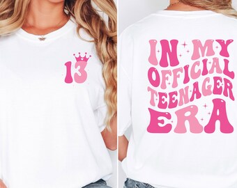 In my official teenager era girl's 13th Birthday Day shirts