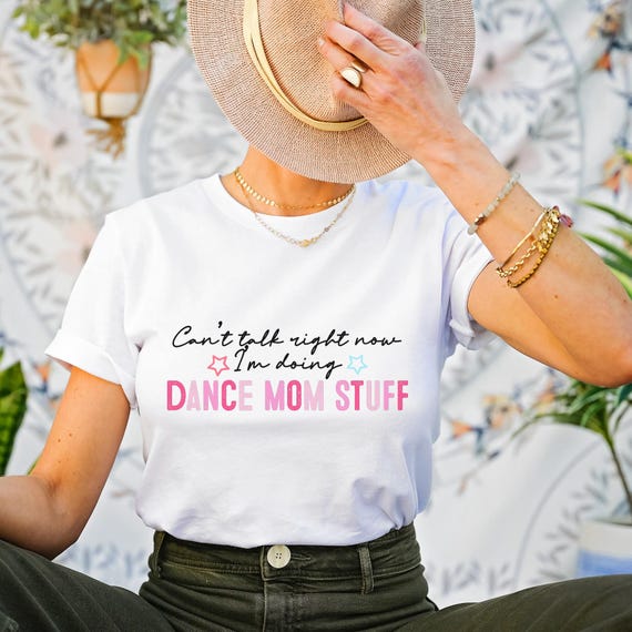 Dance Mom Shirt | Can’t Talk Right Now I’m Doing Dance Mom Stuff | Front & Back Design | Ballet Mom Gift | Dance Team Spirit Wear Tee