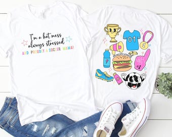 Hot Mess, Always Stressed & Proudly a Soccer Mama double-sided shirt