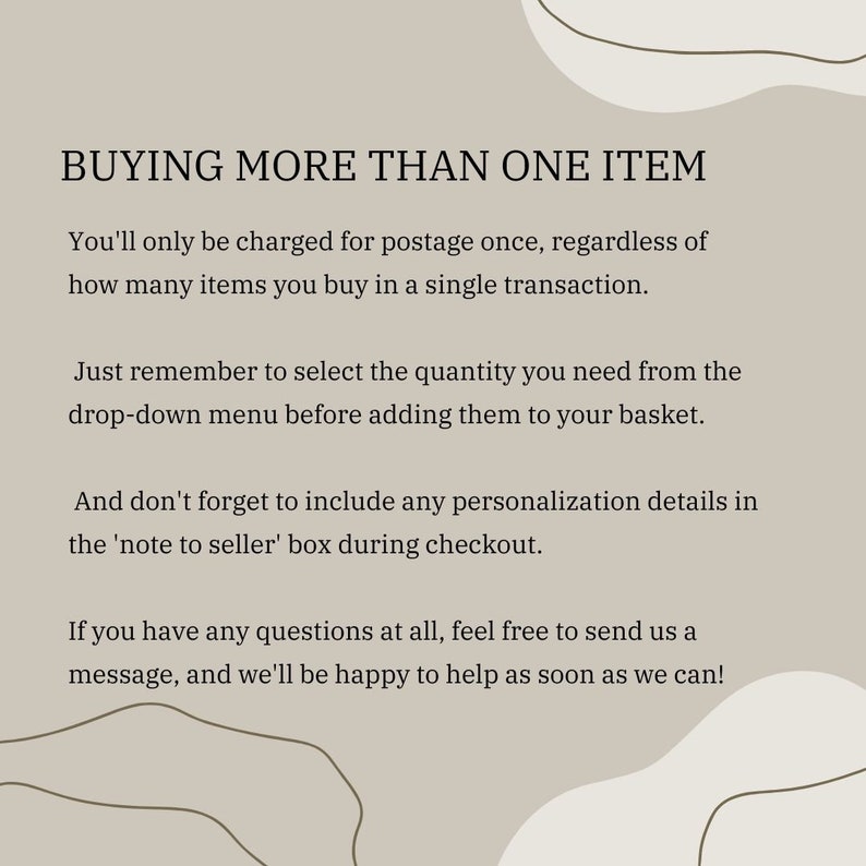 May include: A beige graphic with the text "BUYING MORE THAN ONE ITEM". The text explains that postage is charged only once, regardless of the number of items purchased. It advises selecting the quantity from the drop-down menu and including personalization details.