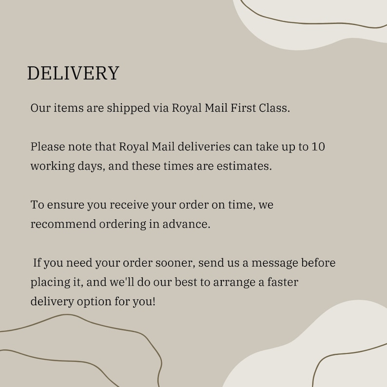 May include: Text on a beige background reads "DELIVERY." It states items ship via Royal Mail First Class, deliveries may take up to 10 working days, and recommends ordering in advance. Contact for faster options.