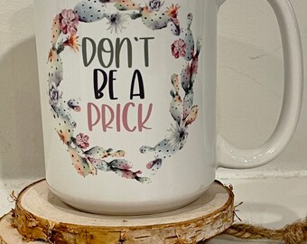 Don’t be a Prick Ceramic Mug
