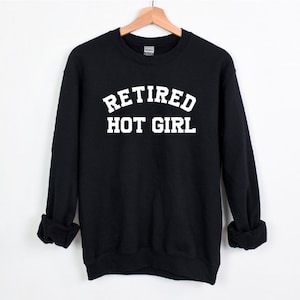 Retired Hot Girl Sweatshirt, Mom Sweatshirt, Hot Girl Shirt, Retired Hot Girl, Mom Gift, Gift for Her, Cool Mom, Mothers Day Gift
