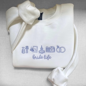 Bride Sweatshirt, Bride Life Sweatshirt, Embroidered Bride Shirt, Bachelorette Sweatshirt, Wedding Sweatshirt, Gift for Bride, Engagement