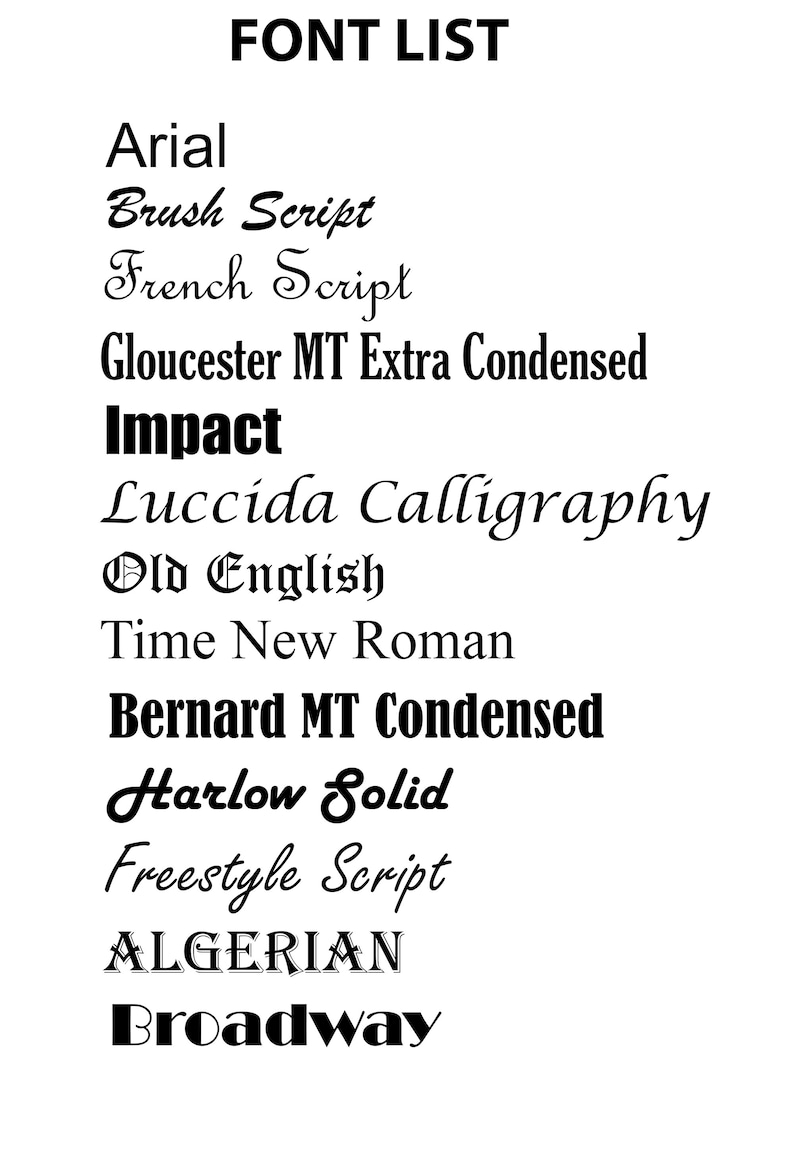 May include: A list of fonts in black text on a white background. The fonts include Arial, Brush Script, French Script, Gloucester MT Extra Condensed, Impact, Luccida Calligraphy, Old English, Time New Roman, Bernard MT Condensed, Harlow Solid, Freestyle Script, ALGERIAN, and Broadway.