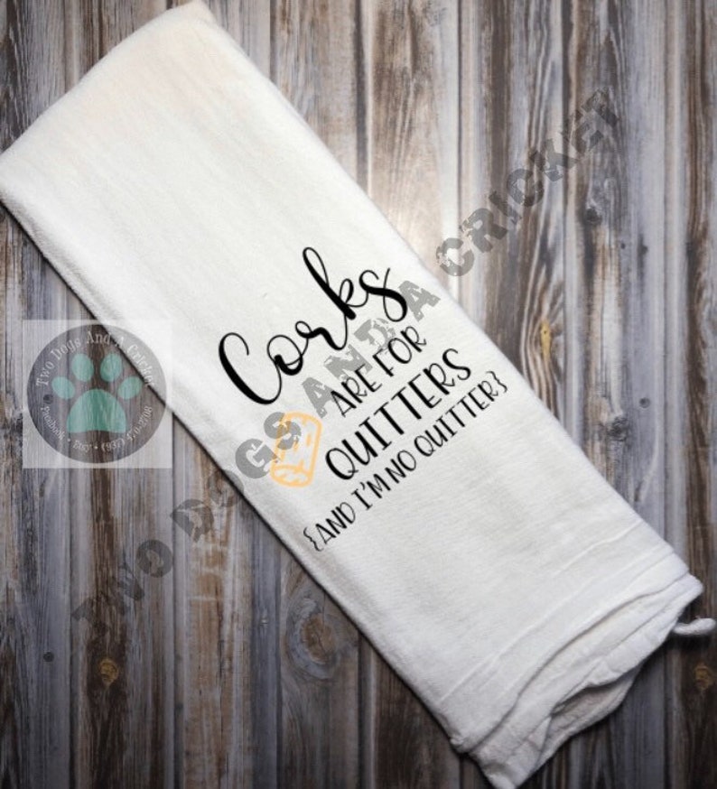 Corks Are for Quitters Tea Towels Kitchen Towels Funny Flour Etsy