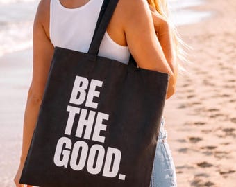 Be the Good Tote Bag, Inspirational Quote Canvas Tote, Kindness Teacher Gift, Reusable Bag, Shopping Tote