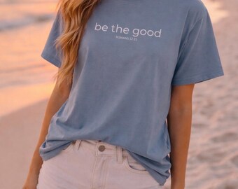 Be the Good Shirt, Christian T-Shirt, Minimalist Scripture Tee, Faith-Based Graphic Shirt, Comfort Colors® Tee