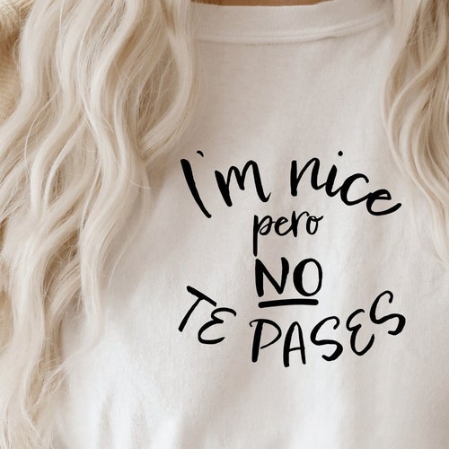I'm Nice Pero No Te Pases Svgspanglish Svgespañol Etsy