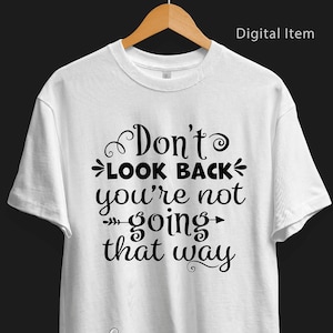 Don't Look Back You're Not Going That Way Svg-Inspirational SVG Vector Image Cut File for Cricut and Silhouette-jpg-png-dxf-eps-svg cut file