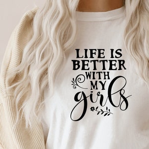 Life is better with my girls svg-Life is better with my girls dxf-Cricut design-my boys svg-Mother and daughter quote-Mother and son t shirt
