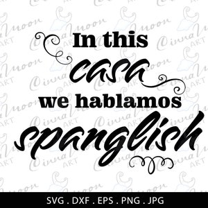 In this casa we hablamos spanglish svg-Latina svg-Latin svg-Spanish svg-Mexican svg-Hispanic svg-Funny latin-Spanglish svg-Spanglish dxf