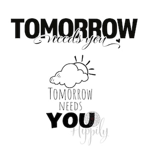 Tomorrow needs you svg-Positive quote-Motivational-Inspirational-svg-png-dxf-Digital download