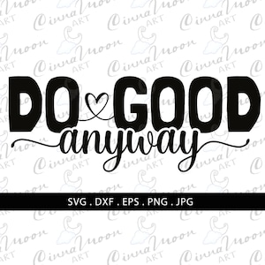 Do good anyway svg-Do good anyway poem-Do good anyway cut file-Commercial use-Mother Teresa svg-Mother Teresa quote-Mother Teresa inspired
