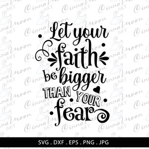 Let your faith be bigger than your fear svg-Let your faith be bigger dxf-Faith svg-Fear svg-Catholic svg-Christian svg