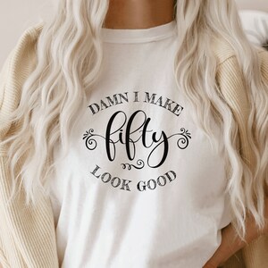 Damn I make fifty look good svg-Fifty birthday-Fifties svg