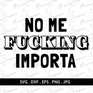 No me fucking importa svg-spanglish svg-Latinamerican svg-Latin svg-Latina svg-Mexican svg-Funny mexican svg-Mexicana svg-Latina cut file