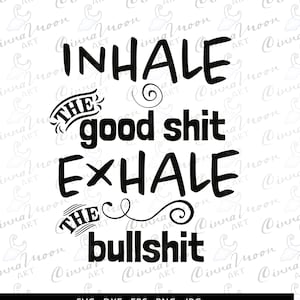 Inhale the good shit exhale the bull shit svg-Inhale svg-Inhale the good shit dxf-Good vibes svg-bull shit svg-good shit svg
