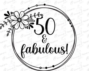 50 and fabulous svg-50 birthday svg-50th birthday svg-50 and fabulous cut file-50 and fabulous dxf-50 birhtday t shirt