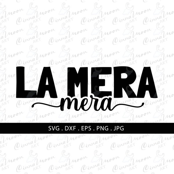 La mera mera svg-La mera mera dxf-Mexican svg-Spanish svg-Caló mexicano-latin-latina-latin woman-mexicana-la chingona-Commercial use