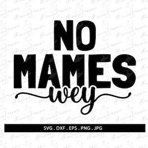 No mames wey svg-No mames wey dxf-No mames wey cut file-No mames wey digital files-No mames wey instant download-No mames wey t shirt-latin