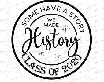 Some Have A Story We Made History Class Of 2020 svg-Some have a story-Some have a story cutting file-Graduation svg-Graduation t shirt