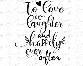 Love Laughter And Happily Ever After Svg Etsy