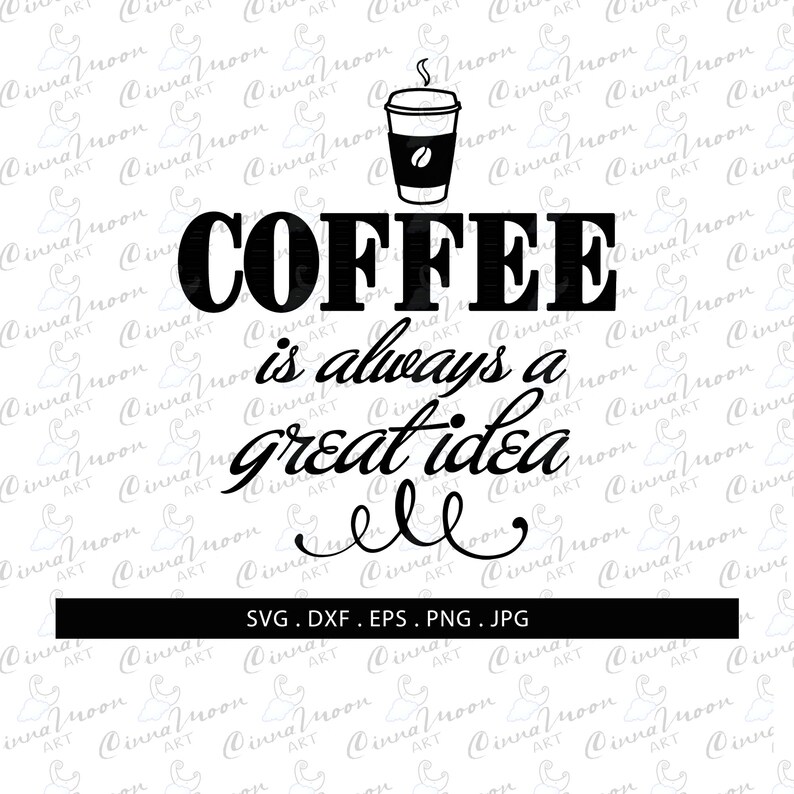 Free Free Svg Coffee Is Always A Good Idea 833 SVG PNG EPS DXF File