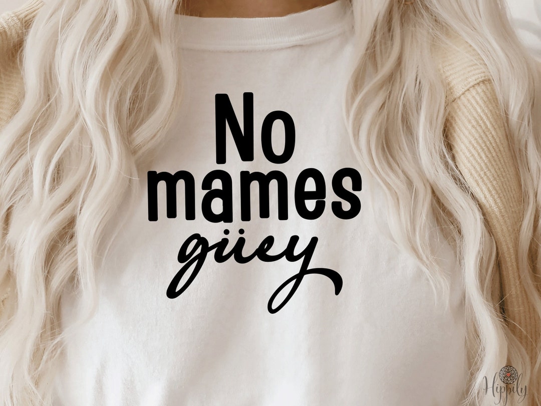 No Mames Guey Svgno Mames Svgmexican Sayingquotefrase Mexicana