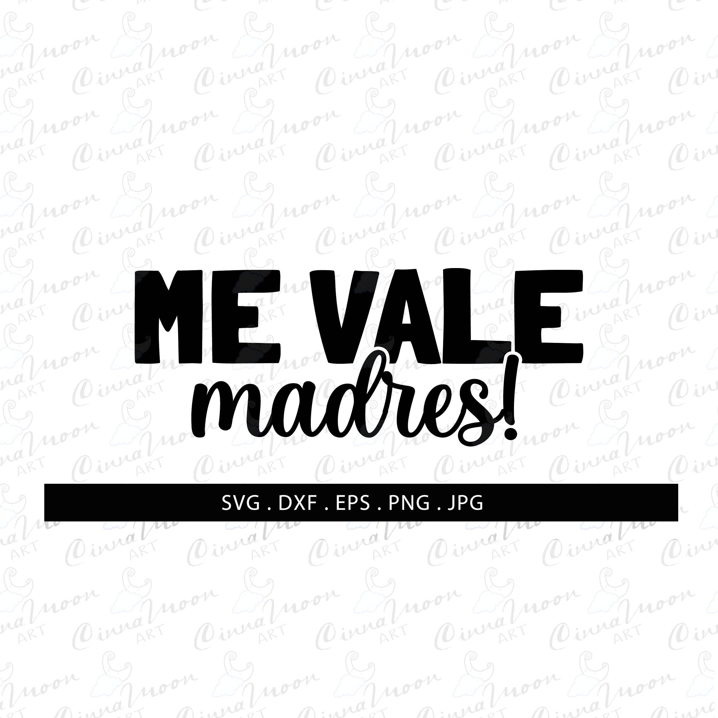 Me vale madres svgSpanish svgGroserìa svgBad words Etsy