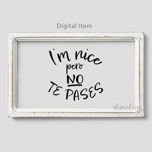May include: A white framed printable with black text that reads "I'm nice pero NO TE PASES" and the website "alexavel.com" in the bottom right corner.