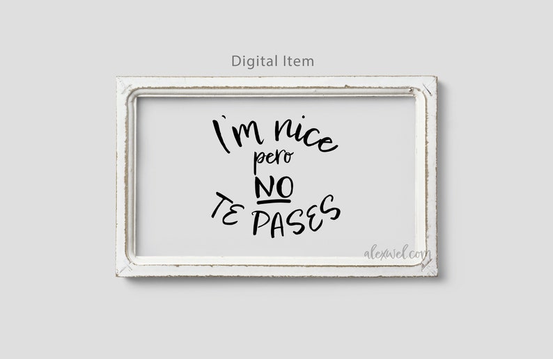 May include: A white framed printable with black text that reads "I'm nice pero NO TE PASES" and the website "alexavel.com" in the bottom right corner.