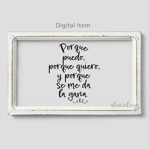 May include: A white framed printable with black calligraphy text in Spanish that reads "Porque puedo, porque quiero, y porque se me da la gana." The text is in a cursive font and the bottom right corner of the image has the text "alexwel.com".