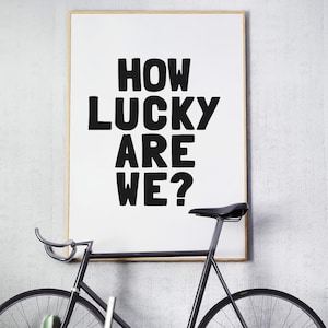 How lucky are we-How lucky are we wall art-printable-jpg-pdf-Aesthetic-Quote poster-Home decor