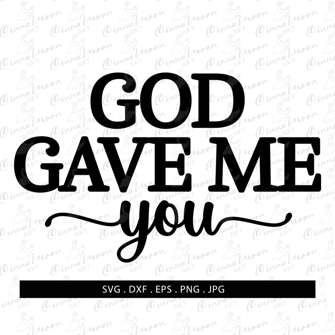 God Gave Me You Svggod Gave Me You Dxfgod Gave Me You Cut File