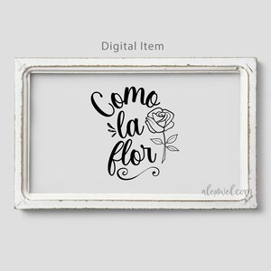 May include: Black and white digital download of a printable quote in Spanish that reads "Como la flor" with a stylized rose illustration.