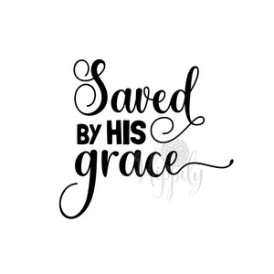 Saved by his grace svg-png-Bible Verse SVG-Christian SVG-Scripture Svg-Faith Svg-Religious Svg-Blessed Svg-God Svg-Jesus Svg