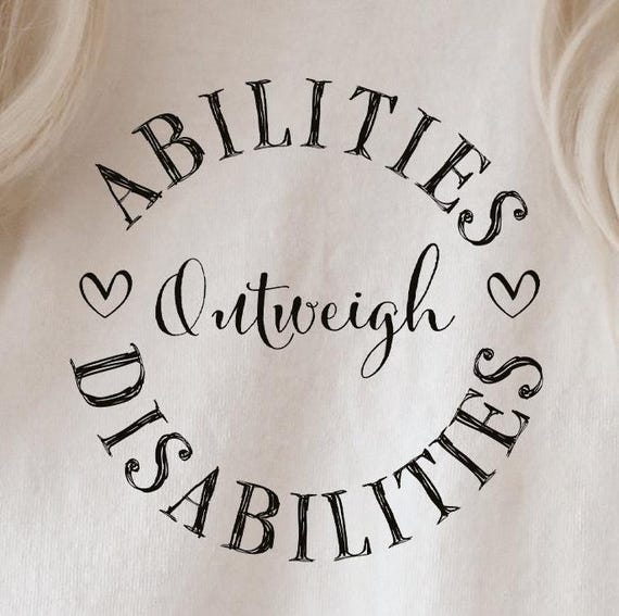 Abilities Outweigh Disabilities T-Shirt - Abilities Outweigh Abilities Outweigh Disabilities T-Shirt - Abilities Outweigh