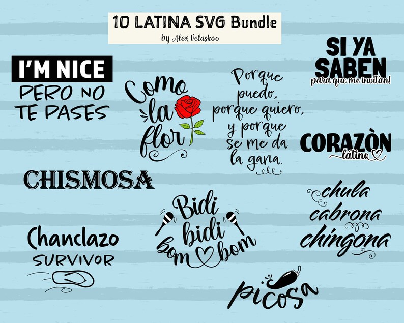 May include: A set of 10 Latina-themed SVG designs, including phrases like "I'm nice pero no te pases", "Como la flor", "Chismosa", "Chanclazo Survivor", "Bidi bidi bom bom", "Si ya saben para que me invitan", "Coraz&oacute;n latino", "Chula cabrona chingona", and "Picosa".