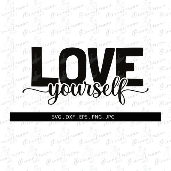 Download Love Yourself Svg Love Yourself Cut File Love Yourself Digital Etsy