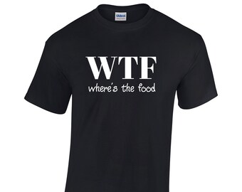 WTF Where's the Food T-Shirt in Men's and Ladies' Sizes
