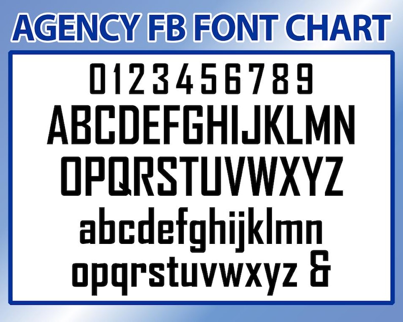 May include: A font chart labelled "AGENCY FB FONT CHART" shows the alphabet's uppercase and lowercase letters, numbers, and the ampersand symbol. The text is in a bold, sans-serif font, in black against a white background.